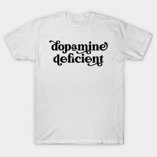 Dopamine Deficient Funny Neurodivergence ADHD T-Shirt